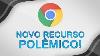 Como Desabilitar O Novo Recurso Pol Mico Do Google Chrome