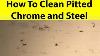 How To Clean Pitted Chrome And Stainless Steel