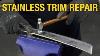 How To Fix Dents On Steel Trim Stainless Trim Restoration U0026 Repair At Eastwood