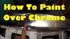 How To Paint Over Chrome