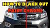 How To Paint Over Chrome Black Out Your Ride